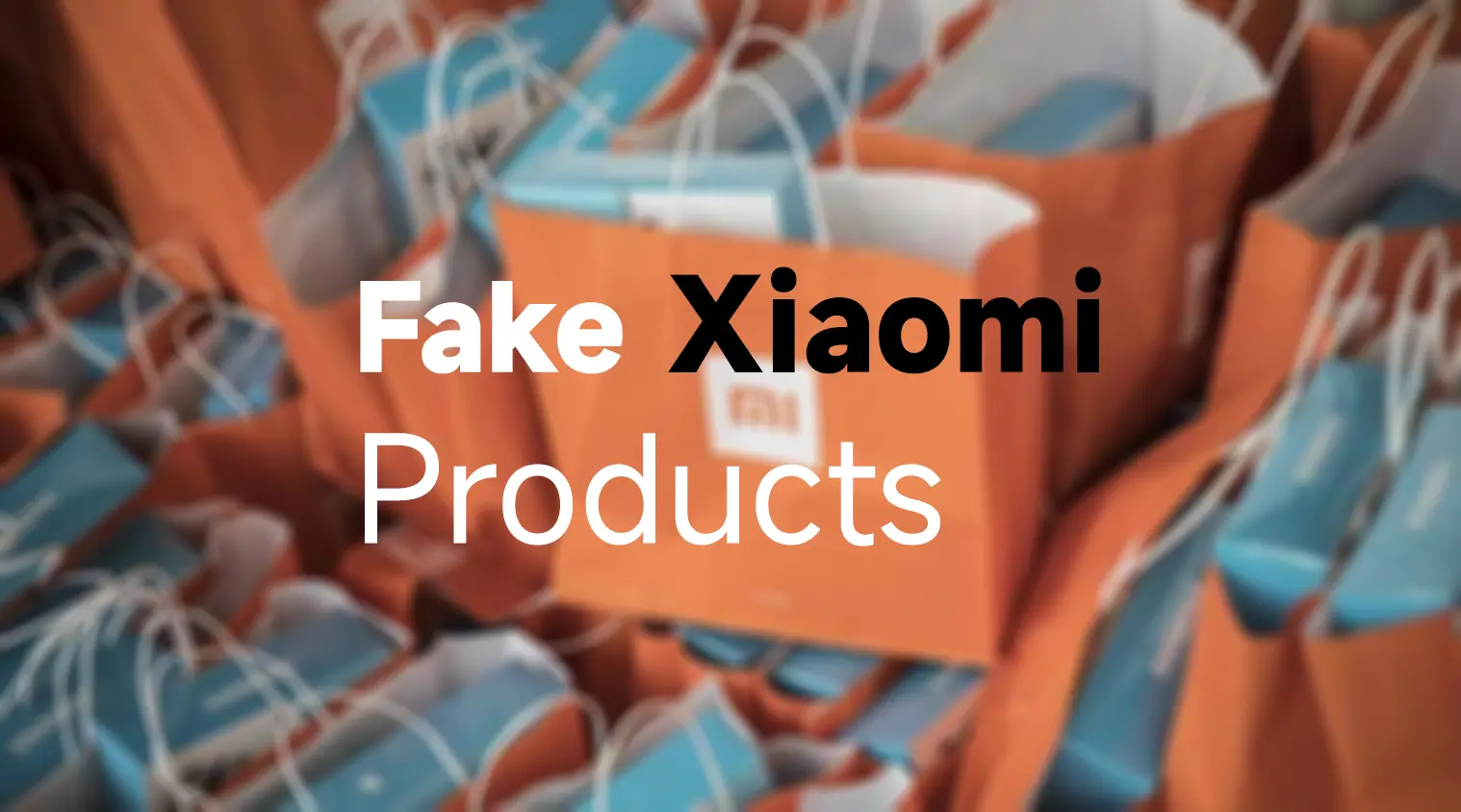 Les faux produits Xiaomi à ne pas acheter