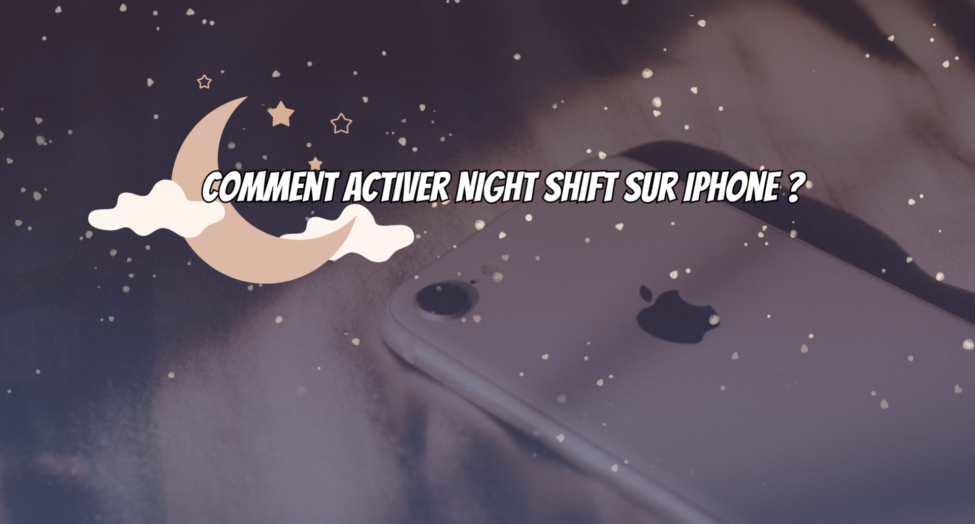 Comment activer la fonctionnalité "Night Shift" sur iPhone ?
