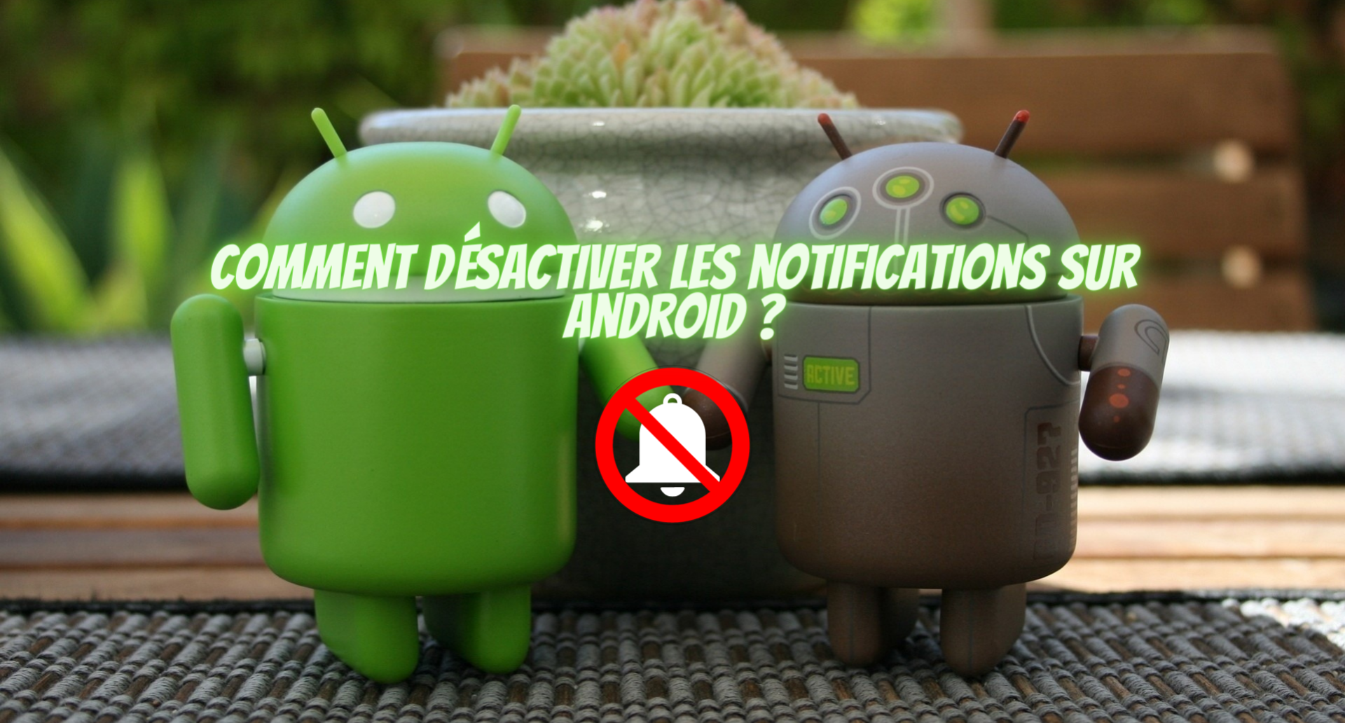 Comment désactiver les notifications sur Android ?