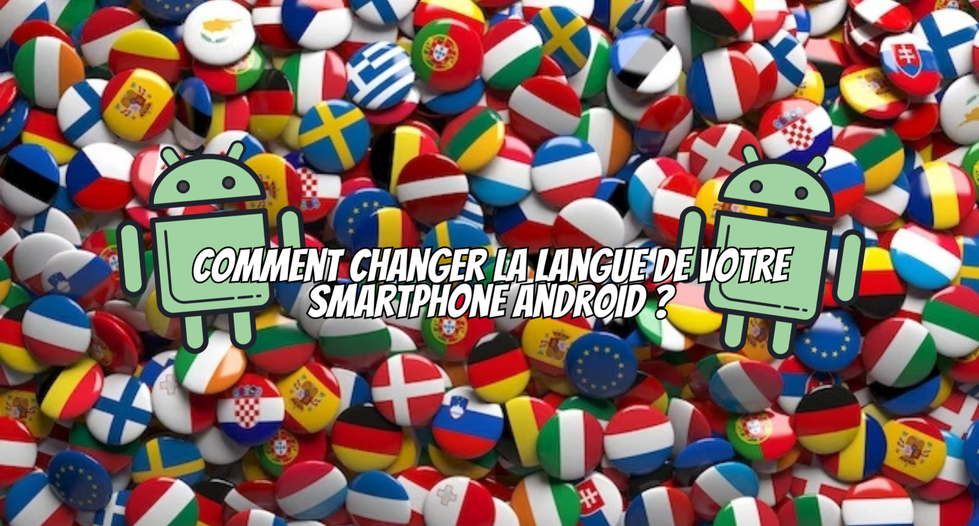 Comment changer la langue de votre smartphone Android ?